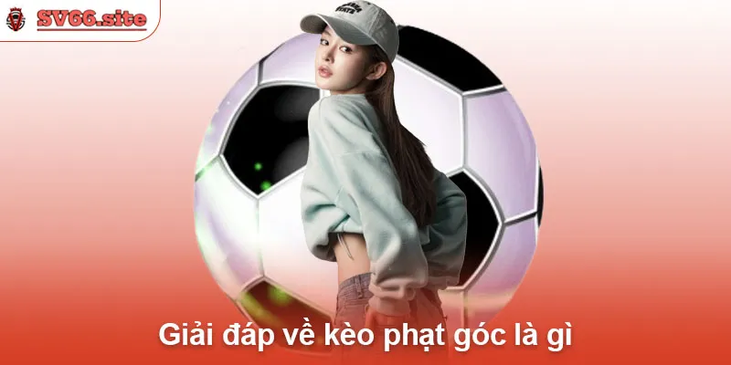 Giải đáp về kèo phạt góc là gì