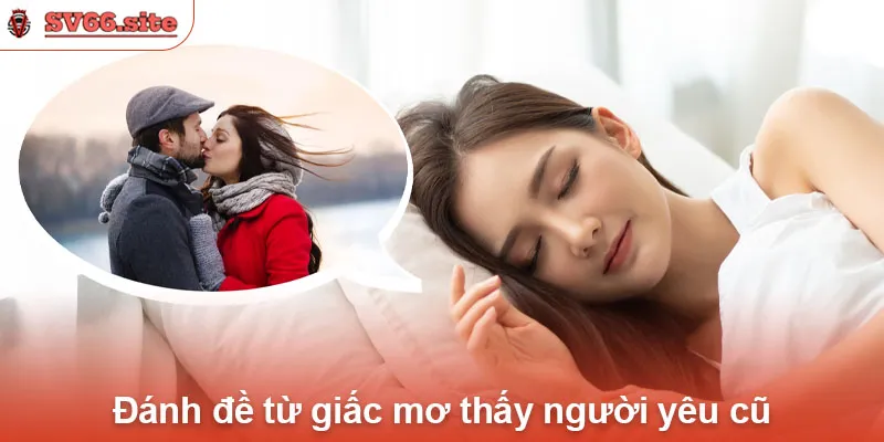 Đánh đề từ giấc mơ thấy người yêu cũ