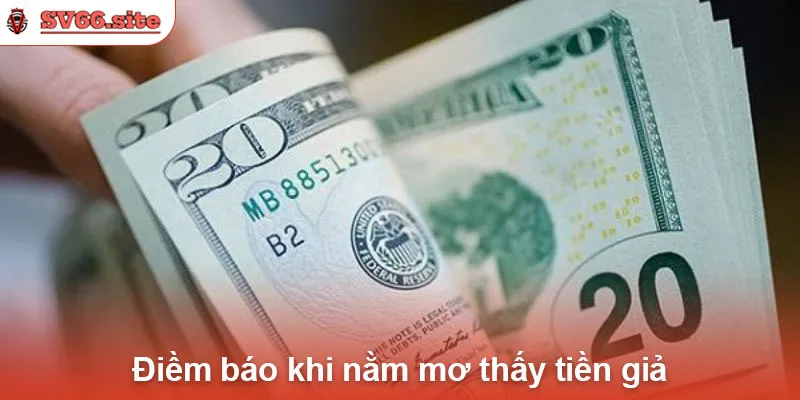 Điềm báo khi nằm mơ thấy tiền giả